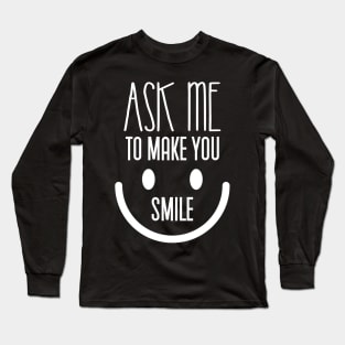 ask me to make you smile Long Sleeve T-Shirt